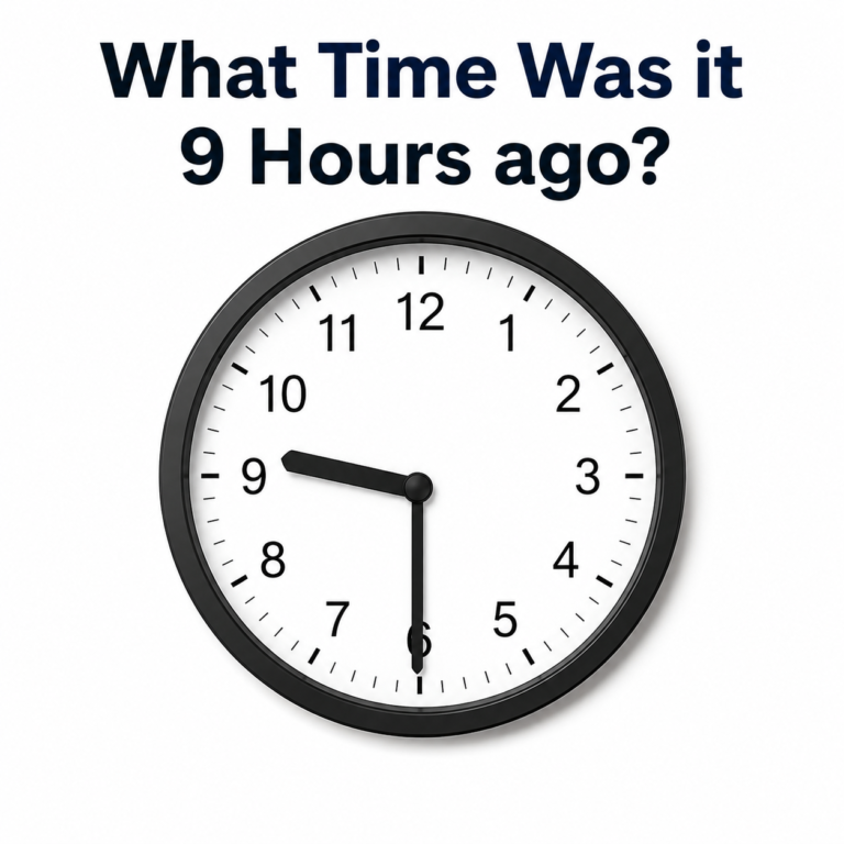 What Time Was it 9 Hours ago?